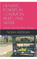 Healing Powers in Common Fruits and Water