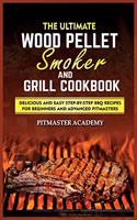 The Ultimate Wood Pellet Smoker and Grill Cookbook