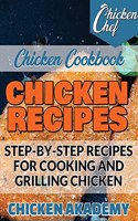 Chicken Recipes - Step-by-Step Recipes for Cooking and Grilling Chicken - Chicken Cookbook