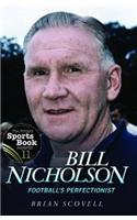 Bill Nicholson - Football's Perfectionist