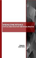 Visualizing Rituals: Critical Analysis of Art and Ritual Practice