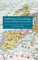 Trafficking Knowledge in Early Twentieth-Century Spain: Centres of Exchange and Cultural Imaginaries(Monografías A)