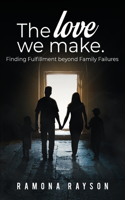 Love We Make: Finding Fulfillment beyond Family Failures