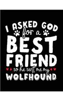I Asked God For A Best Friend So He Sent Me My Wolfhound: Dog Composition Notebook Journal College Ruled