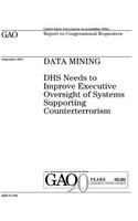 Data mining: DHS needs to improve executive oversight of systems supporting counterterrorism: report to congressional requesters.