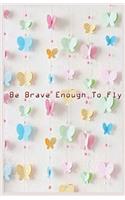 Be Brave enough to fly ( Journal, Notebook, Diary ): be brave enough to fly, journal for jotting down dream, routine record