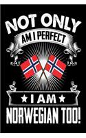 Not Only Am I Perfect I Am Norwegian Too!