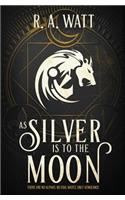 As Silver Is to the Moon