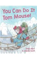 You Can Do It Tom Mouse!