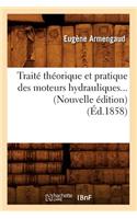 Traité Théorique Et Pratique Des Moteurs Hydrauliques (Éd.1858)