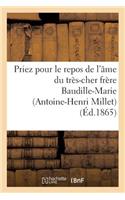 Priez Pour Le Repos de l'Âme Du Très-Cher Frère Baudille-Marie (Antoine-Henri Millet): , Religieux Profès de l'Institut Des Frères Des Ecoles Chrétiennes, ...(Religion)