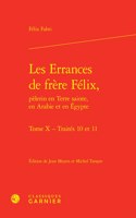 Les Errances de Frere Felix, Pelerin En Terre Sainte, En Arabie Et En Egypte. Tome X