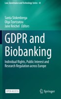 GDPR and Biobanking: Individual Rights, Public Interest and Research Regulation across Europe