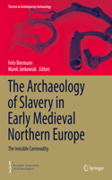 Archaeology of Slavery in Early Medieval Northern Europe