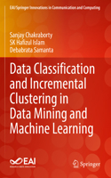 Data Classification and Incremental Clustering in Data Mining and Machine Learning