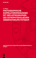 Photographische Doppelsternmessungen Mit Dem Astrographen Des Astrophysikalischen Observatoriums Potsdam