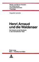 Henri Arnaud Und Die Waldenser: Der Kampf Um Die Rueckkehr in Die Heimatlichen Taeler