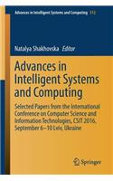 Advances in Intelligent Systems and Computing: Selected Papers from the International Conference on Computer Science and Information Technologies, Csit 2016, September 6-10 LVIV, Ukraine