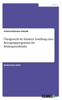 Übergewicht bei Kindern. Erstellung eines Bewegungsprogramms für Kindergartenkinder