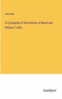 Cyclopedia of Illustrations of Moral and Religius Truths