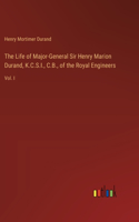 The Life of Major-General Sir Henry Marion Durand, K.C.S.I., C.B., of the Royal Engineers