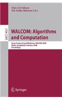 WALCOM: Algorithms and Computation: Second International Workshop, WALCOM 2008, Dhaka, Bangladesh, February 7-8, 2008, Proceedings