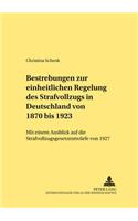 Bestrebungen Zur Einheitlichen Regelung Des Strafvollzugs in Deutschland Von 1870 Bis 1923