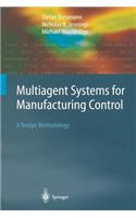 Multiagent Systems for Manufacturing Control