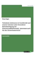 Veränderte Adoleszenz in Gesellschaft und neuerer Literatur unter besonderer Berücksichtigung der Homosexualitätsthematik - interessant auch für den Deutschunterricht?