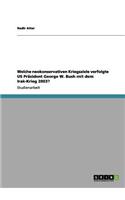 Welche neokonservativen Kriegsziele verfolgte US Präsident George W. Bush mit dem Irak-Krieg 2003?