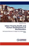 Urban Poverty, Health and Human Development of Slumdwellers