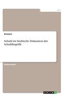 Schuld im Strafrecht. Diskussion der Schuldbegriffe: (German)