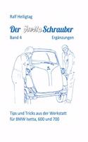 Der Isettaschrauber, Band 4: Ergänzungen: Tips und Tricks aus der Werkstatt für BMW Isetta, 600 und 700