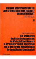 Die Bekaempfung Des Bestechungsunwesens Im Wirtschaftswettbewerb in Der Bundesrepublik Deutschland Und in Den Uebrigen Mitgliedstaaten Der Europaeischen Gemeinschaft
