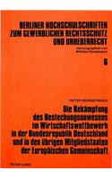 Die Bekaempfung des Bestechungsunwesens im Wirtschaftswettbewerb in der Bundesrepublik Deutschland und in den uebrigen Mitgliedstaaten der Europaeischen Gemeinschaft