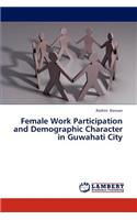 Female Work Participation and Demographic Character in Guwahati City