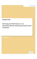 Messung der Performance von Investmentfonds anhand praxisrelevanter Verfahren