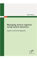 Managing Reverse Logistics Using System Dynamics: A Generic End-to-end Approach
