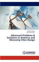 Advanced Problems & Solutions in Antenna and Microstrip Filter Design