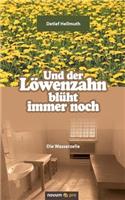 Und der Löwenzahn blüht immer noch