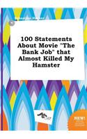 100 Statements about Movie the Bank Job That Almost Killed My Hamster