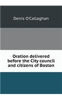 Oration Delivered Before the City Council and Citizens of Boston
