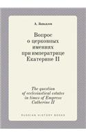 The question of ecclesiastical estates in times of Empress Catherine II: (Russian)