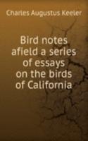 BIRD NOTES AFIELD A SERIES OF ESSAYS ON