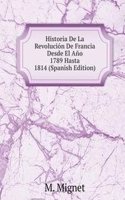 Historia De La Revolucion De Francia Desde El Ano 1789 Hasta 1814 (Spanish Edition)