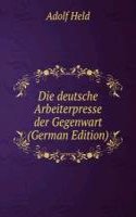 Die deutsche Arbeiterpresse der Gegenwart (German Edition)
