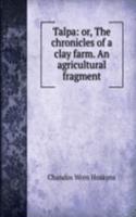 Talpa: or, The chronicles of a clay farm. An agricultural fragment