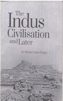 THE INDUS CIVILISATION AND LATER