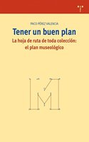 Tener un buen plan: La hoja de ruta de toda coleccion: el plan museologico