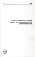 La Sequestration Du Carbone Dans Le Sol Pour Une Meilleure Gestion Des Terres (Rapports Sur Les Ressources En Sols Du Monde)